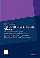 The marketing-sales-finance triangle : an empirical investigation of finance-related interactions & managerial challenges among marketing, sales and finance actors