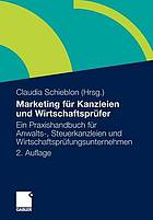 Marketing für Kanzleien und Wirtschaftsprüfer : ein Praxishandbuch für Anwalts-, Steuerkanzleien und Wirtschaftsprüfungsunternehmen