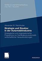 Strategie und Struktur in der Automobilindustrie strategische und organisatorische Programme zur Handhabung automobilwirtschaftlicher Herausforderungen
