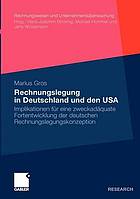 Rechnungslegung in Deutschland und den USA Implikationen für eine zweckadäquate Fortentwicklung der deutschen Rechnungslegungskonzeption