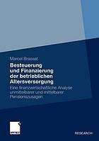 Besteuerung und Finanzierung der betrieblichen Altersversorgung : eine finanzwirtschaftliche Analyse unmittelbarer und mittelbarer Pensionszusagen