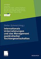 Internationale Unternehmungen und das Management ausländischer Tochtergesellschaften / monograph.