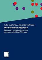 Die Performer-Methode : gesunde Leistungssteigerung durch ganzheitliche Führung