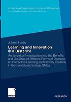 Learning and innovation _372 a distance an empirical investigation into the benefits and liabilities of different forms of distance on interactive learning and novelty creation in German biotechnology SMEs