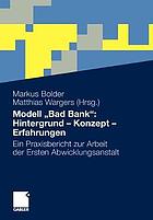 Modell "Bad Bank": Hintergrund, Konzept, Erfahrungen : ein Praxisbericht zur Arbeit der Ersten Abwicklungsanstalt