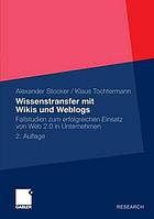 Wissenstransfer mit Wikis und Weblogs Fallstudien zum erfolgreichen Einsatz von Web 2.0 in Unternehmen