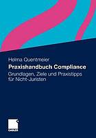Praxishandbuch Compliance Grundlagen, Ziele und Praxistipps für Nicht-Juristen