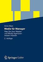 Media für Manager : Was Sie über Medien und Media-Agenturen wissen müssen