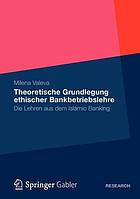 Theoretische Grundlegung ethischer Bankbetriebslehre Die Lehren aus dem Islamic Banking