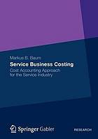 Service business costing : cost accounting approach for the service industry