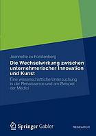 Die Wechselwirkung zwischen unternehmerischer Innovation und Kunst : eine wissenschaftliche Untersuchung in der Renaissance und am Beispiel der Medici