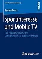 Sportinteresse und Mobile TV : Eine empirische Analyse der Einflussfaktoren des Nutzungsverhaltens