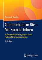 Communicate or Die - Mit Sprache führen : Außergewöhnliche Ergebnisse durch zielgerichtete Kommunikation