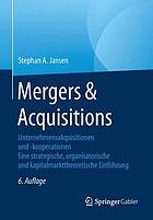 Mergers et Acquisitions : Unternehmensakquisitionen und -kooperationen. Eine strategische, organisatorische und kapitalmarkttheoretische Einführung