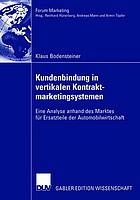 Kundenbindung in vertikalen Kontraktmarketingsystemen : eine Analyse anhand des Marktes für Ersatzteile der Automobilwirtschaft