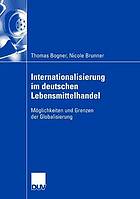 Internationalisierung im deutschen Lebensmittelhandel Möglichkeiten und Grenzen der Globalisierung