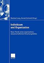 Individuum und Organisation neue Trends eines organisationswissenschaftlichen Forschungsfeldes