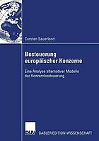 Besteuerung europäischer Konzerne : eine Analyse alternativer Modelle der Konzernbesteuerung