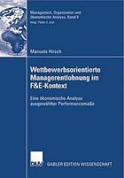 Wettbewerbsorientierte Managerentlohnung im F & E-Kontext : eine ökonomische Analyse ausgewählter Performancemaße