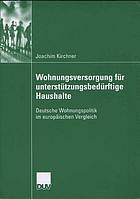 Wohnungsversorgung für unterstützungsbedürftige Haushalte : deutsche Wohnungspolitik im europäischen Vergleich