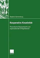 Kooperative Kreativität : theoretische Basisentwürfe und organisationale Erfolgsfaktoren