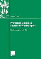 Professionalisierung deutscher Wahlkämpfe? : Wahlkampagnen seit 1953