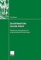 Sozialräumliche Soziale Arbeit : Historische, theoretische und programmatische Fundierungen