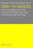 Väter im Abseits : zum Kontaktabbruch der Vater-Kind-Beziehung nach Scheidung und Trennung