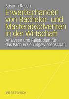 Erwerbschancen von Bachelor- und Masterabsolventen in der Wirtschaft : Analysen und Fallstudien für das Fach Erziehungswissenschaft