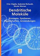 Dendritische Moleküle : Konzepte, Synthesen, Eigenschaften, Anwendungen