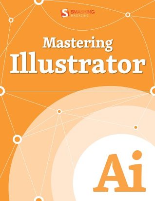 Mastering Illustrator (Smashing eBooks Book 32)