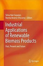 Industrial applications of renewable biomass products : past, present and future