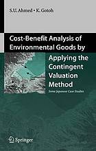 Cost-Benefit Analysis of Environmental Goods by Applying the Contingent Valuation Method : Some Japanese Case Studies