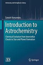 Introduction to astrochemistry : chemical evolution from interstellar clouds to star and planet formation