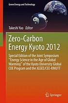 Zero-carbon energy Kyoto 2012 : special edition of the joint symposium "Energy Science in the Age of Global Warming" of the Kyoto University Global COE Program and the JGSEE/CEE-KMUTT