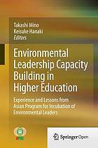Environmental leadership capacity building in higher education : experience and lessons from Asian Program for Incubation of Environmental Leaders