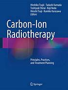 Carbon-ion radiotherapy : principles, practices, and treatment planning