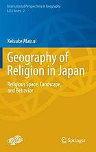 Geography of religion in Japan : religious space, landscape, and behavior