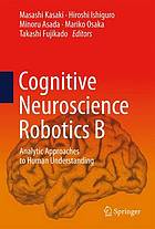 Cognitive neuroscience robotics B : analytic approaches to human understanding