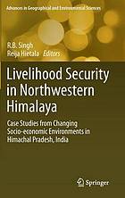 Livelihood Security in Northwestern Himalaya : Case Studies from Changing Socio-economic Environments in Himachal Pradesh, India