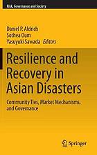 Resilience and recovery in Asian disasters : community ties, market mechanisms, and governance