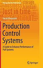 Production control systems : a guide to enhance performance of pull systems