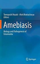 Amebiasis : biology and pathogenesis of entamoeba