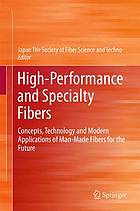 High-Performance and Specialty Fibers : Concepts, Technology and Modern Applications of Man-Made Fibers for the Future