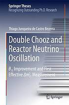 <div class=vernacular lang="en">Double Chooz and Reactor Neutrino Oscillation : θ_13 Improvement and First Effective Δm^2_31 Measurement /</div>