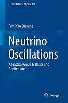 Neutrino oscillations : a practical guide to basics and applications
