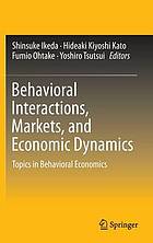Behavioral Interactions, Markets, and Economic Dynamics : Topics in Behavioral Economics