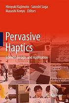 Pervasive haptics : science, design, and application