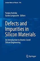 Defects and impurities in silicon materials : an introduction to atomic-level silicon engineering