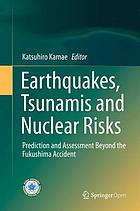 Earthquakes, Tsunamis and Nuclear Risks : Prediction and Assessment Beyond the Fukushima Accident